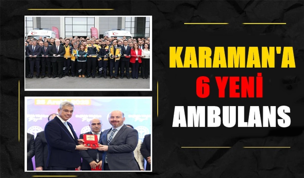 Karaman'a 6 Yeni Ambulans 