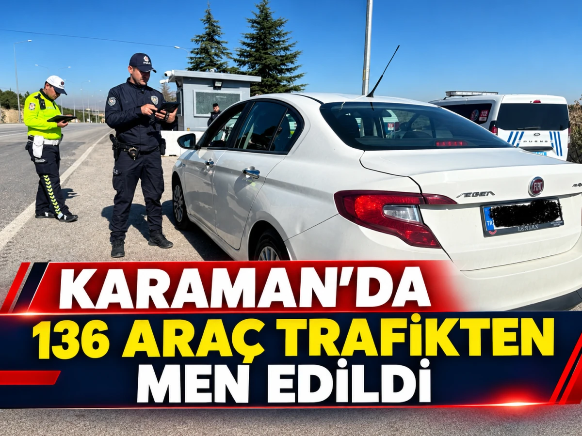 Karaman'da 136 ara&ccedil; trafikten men edildi