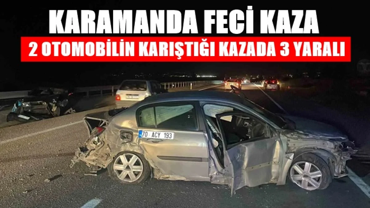 Karaman&rsquo;da 2 otomobil &ccedil;arpıştı: 3 yaralı