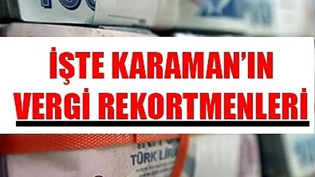 Karaman’da 2024 vergi rekortmenleri açıklandı