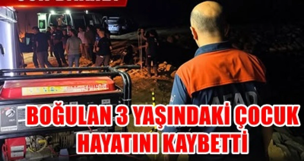 Karaman&rsquo;da 3 yaşındaki &ccedil;ocuk derede boğularak yaşamını yitirdi 