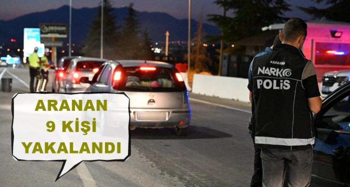 Karaman'da aranan 9 kişi yakalandı!