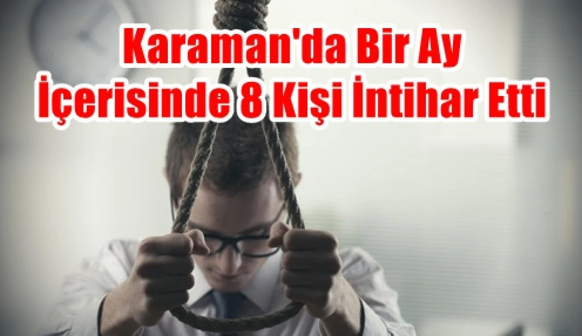 Karaman'da bir ay i&ccedil;erisinde 8 kişi intihar etti