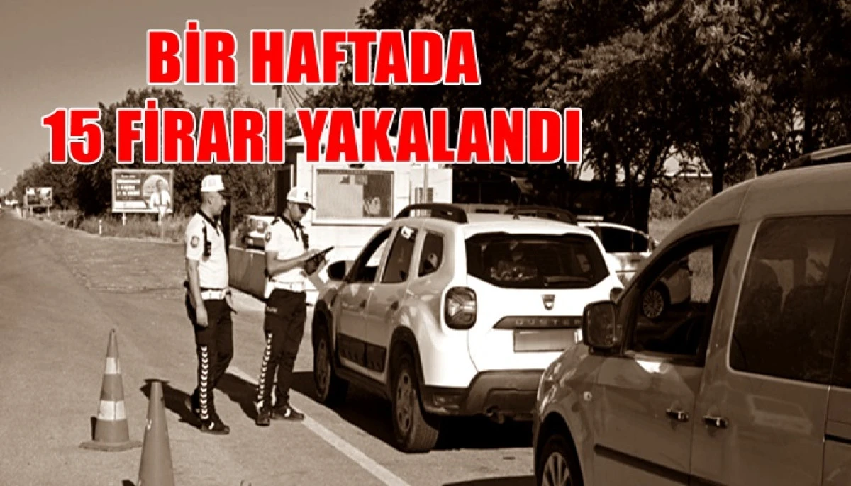Karaman'da bir haftada 15 firari yakalandı