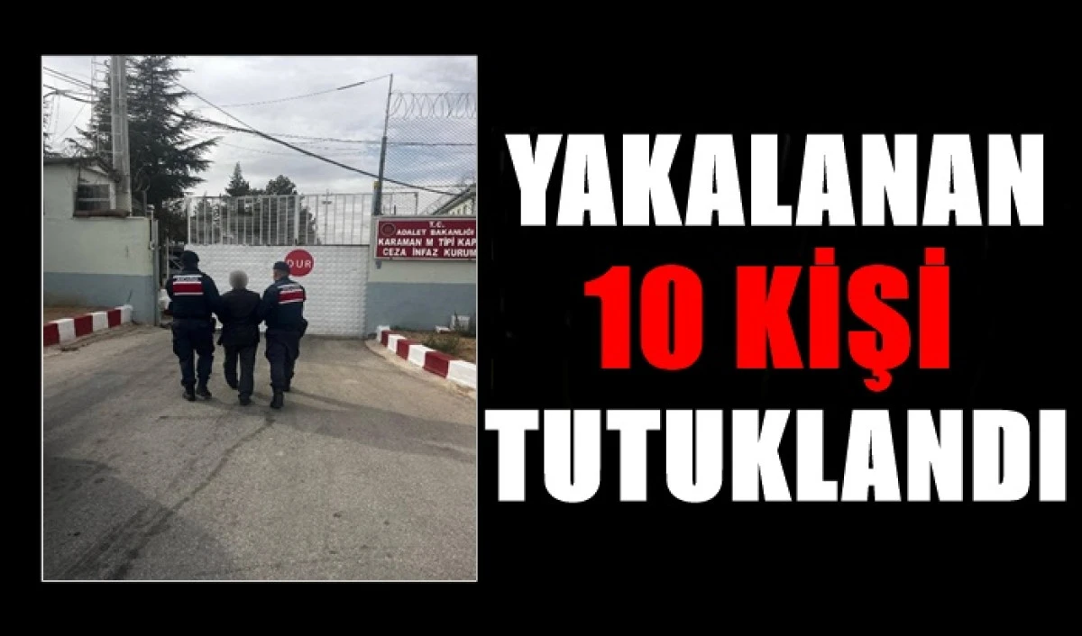 Karaman'da &ccedil;eşitli su&ccedil;lardan yakalanan 10 şahıs tutuklandı