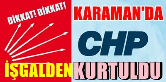 Karaman'da CHP 37 Yıl Sonra İşgalden Kurtuldu!