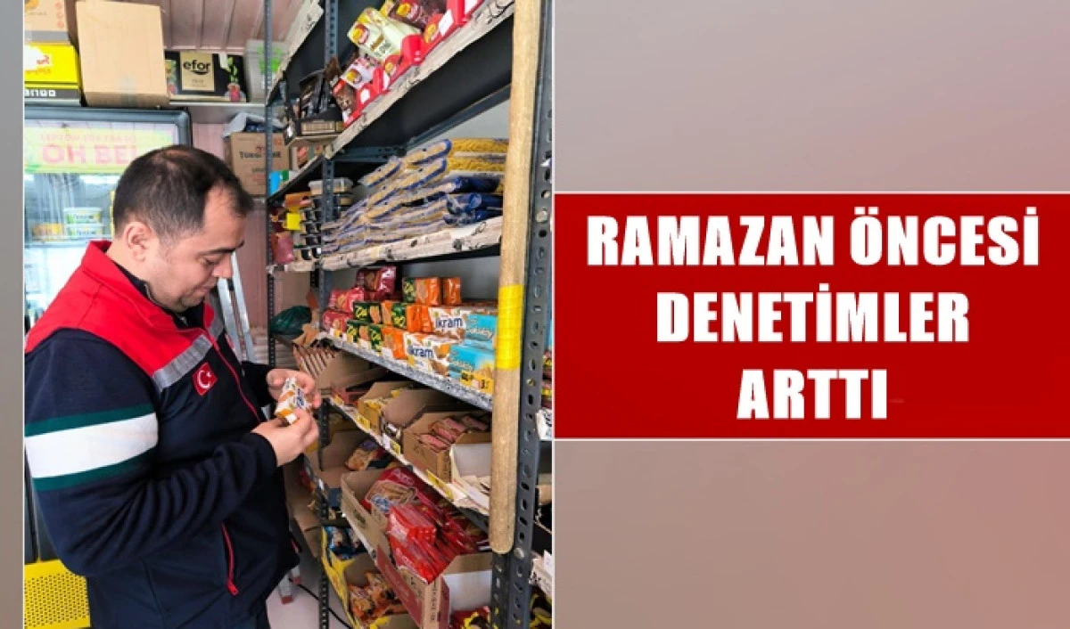 Karaman'da denetimler Ramazan&rsquo;a odaklandı