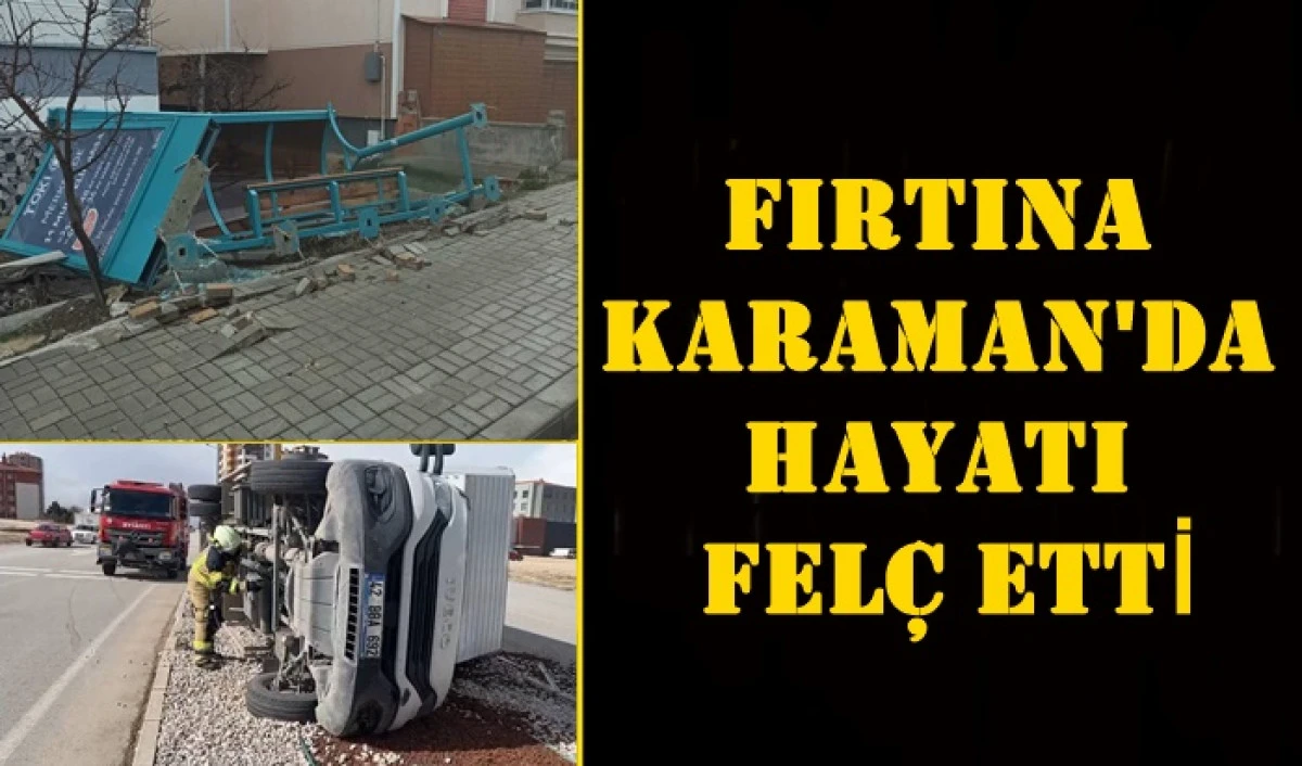 Karaman'da fırtına hayatı fel&ccedil; etti