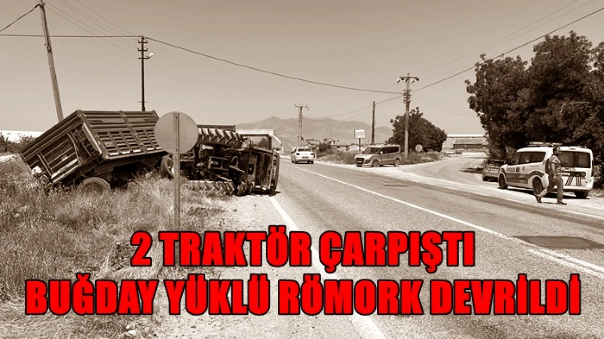 Karaman'da iki trakt&ouml;r &ccedil;arpıştı: Buğday y&uuml;kl&uuml; r&ouml;mork devrildi