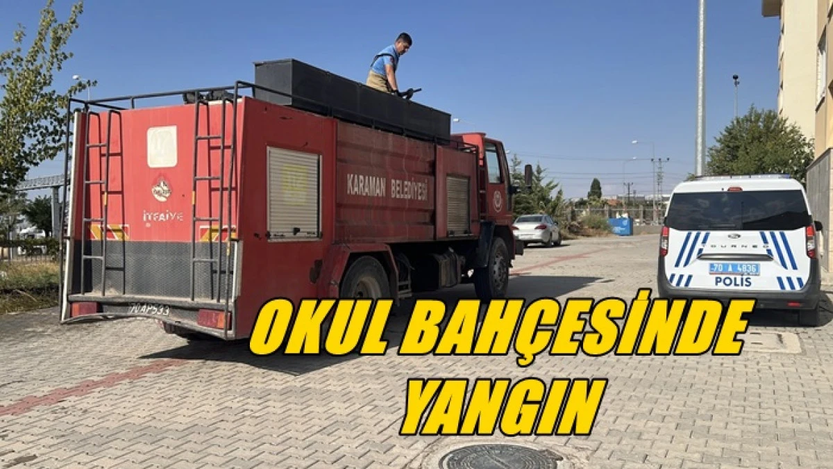Karaman&rsquo;da okul bah&ccedil;esinde yangın 