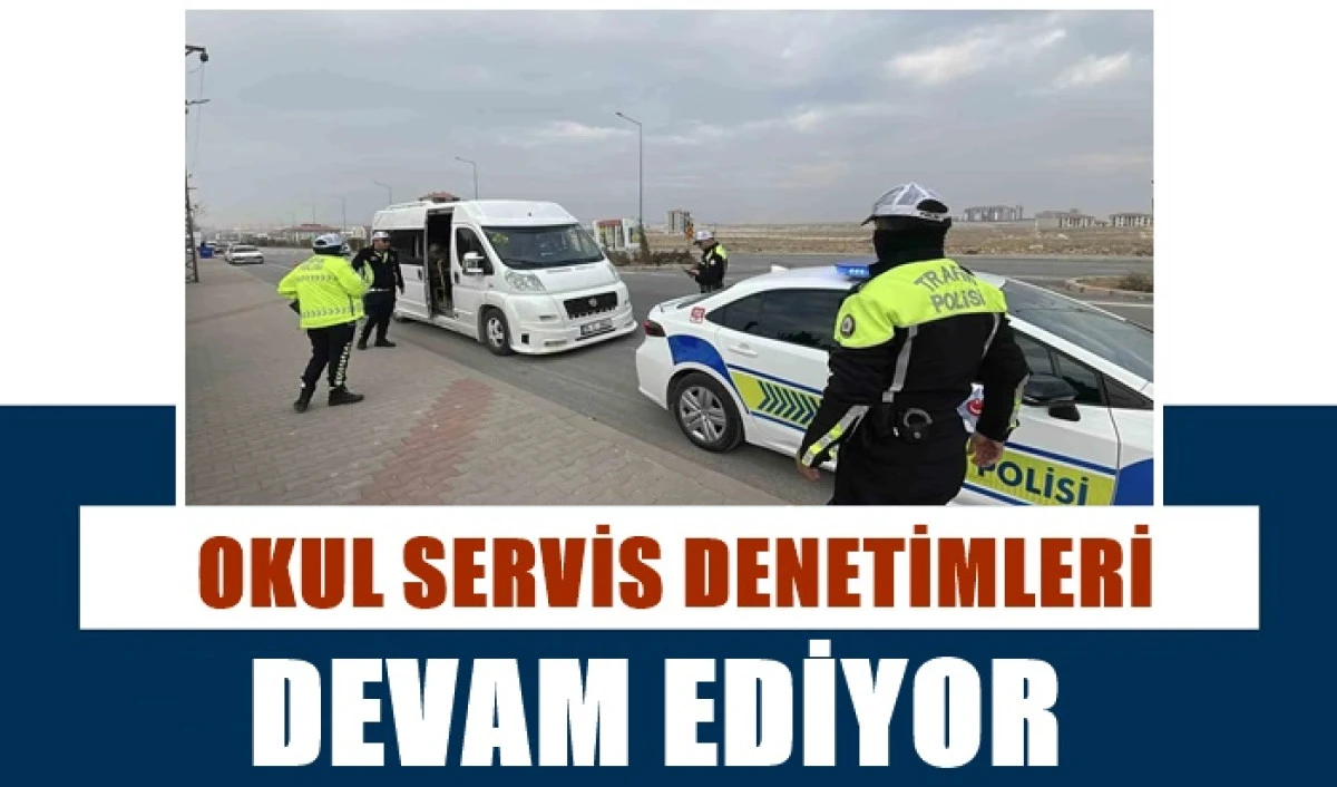 Karaman&rsquo;da Okul Servislerine Denetim; 4 Servise Ceza!