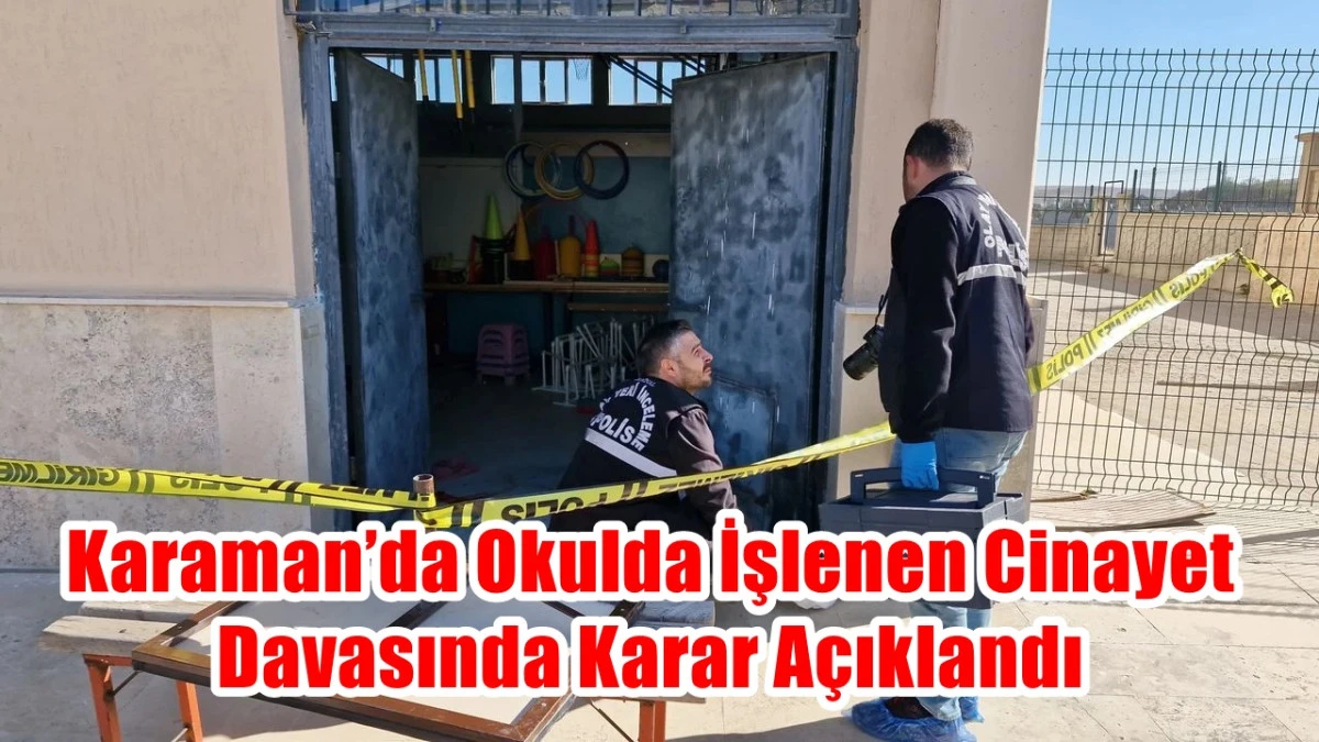 Karaman’da okulda işlenen cinayet davasında karar açıklandı