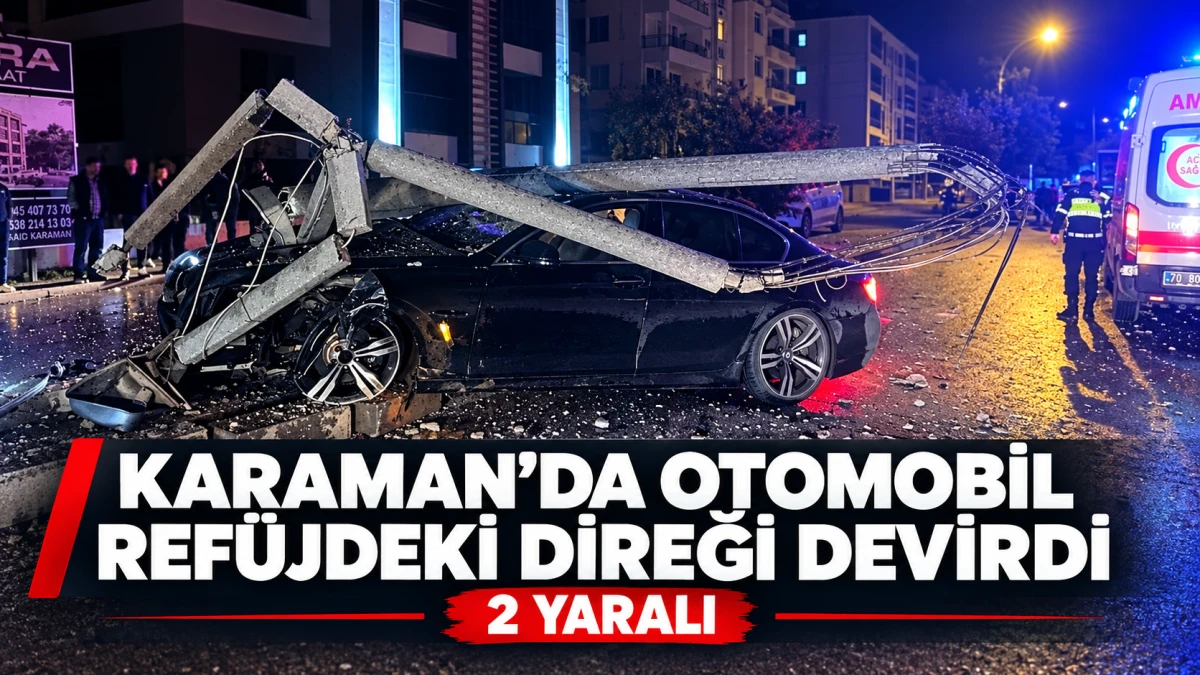Karaman&rsquo;da otomobil ref&uuml;jdeki direği devirdi: 2 yaralı