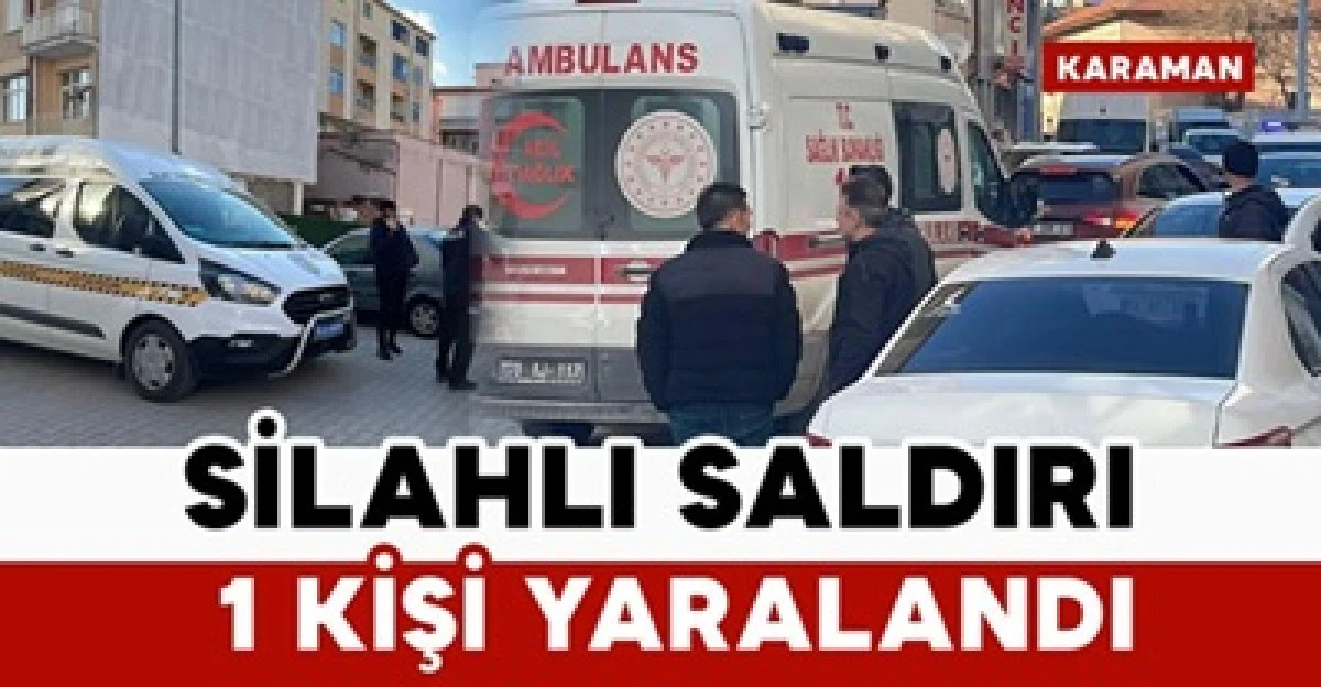 Karaman&rsquo;da Silahlı Kavga 1 Yaralı