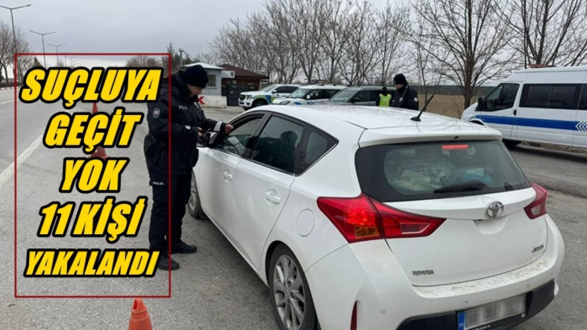 Karaman&rsquo;da su&ccedil; avı: 11 kişi yakalandı