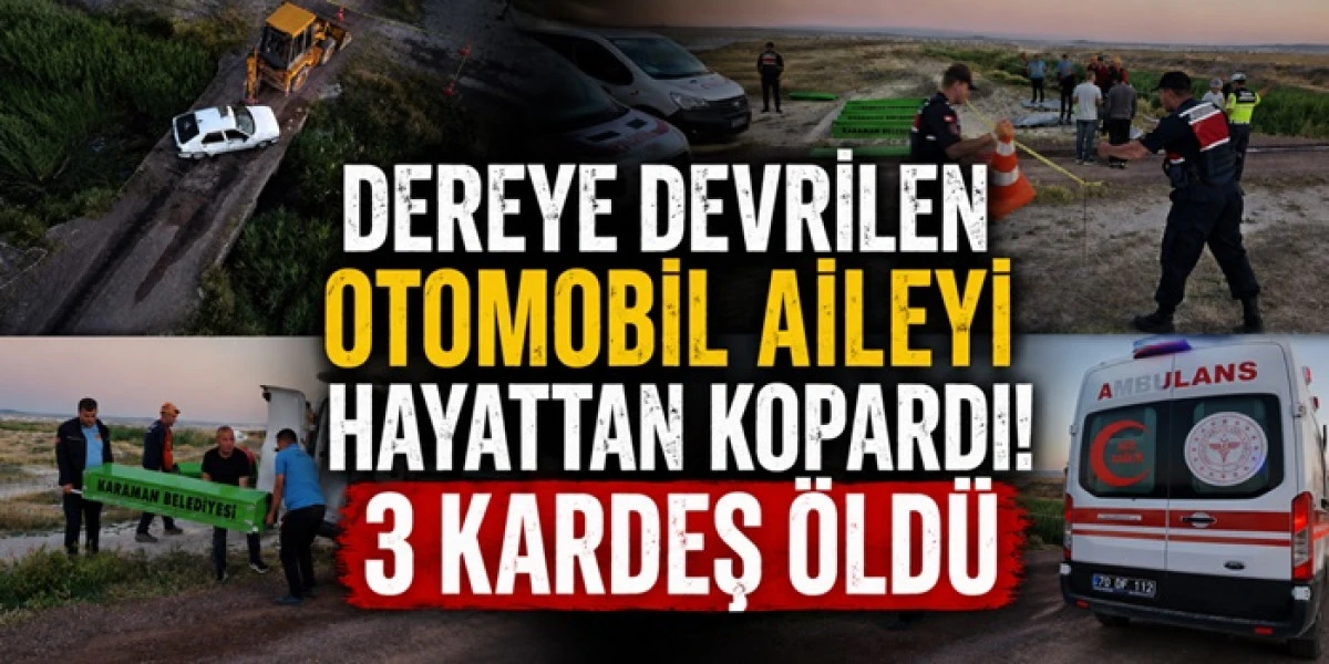 Karaman&rsquo;da y&uuml;rek yakan kaza! Aynı aileden 3 &ccedil;ocuk hayatını kaybetti