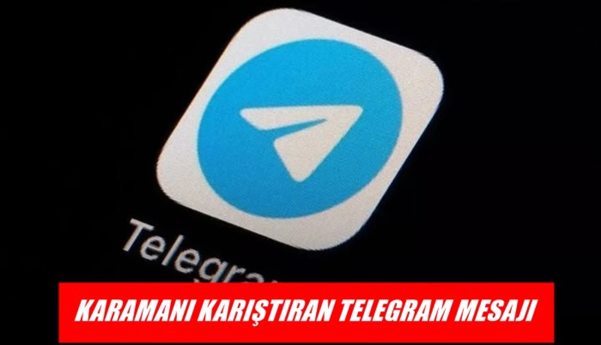 Karaman'ı karıştıran telegram mesajı