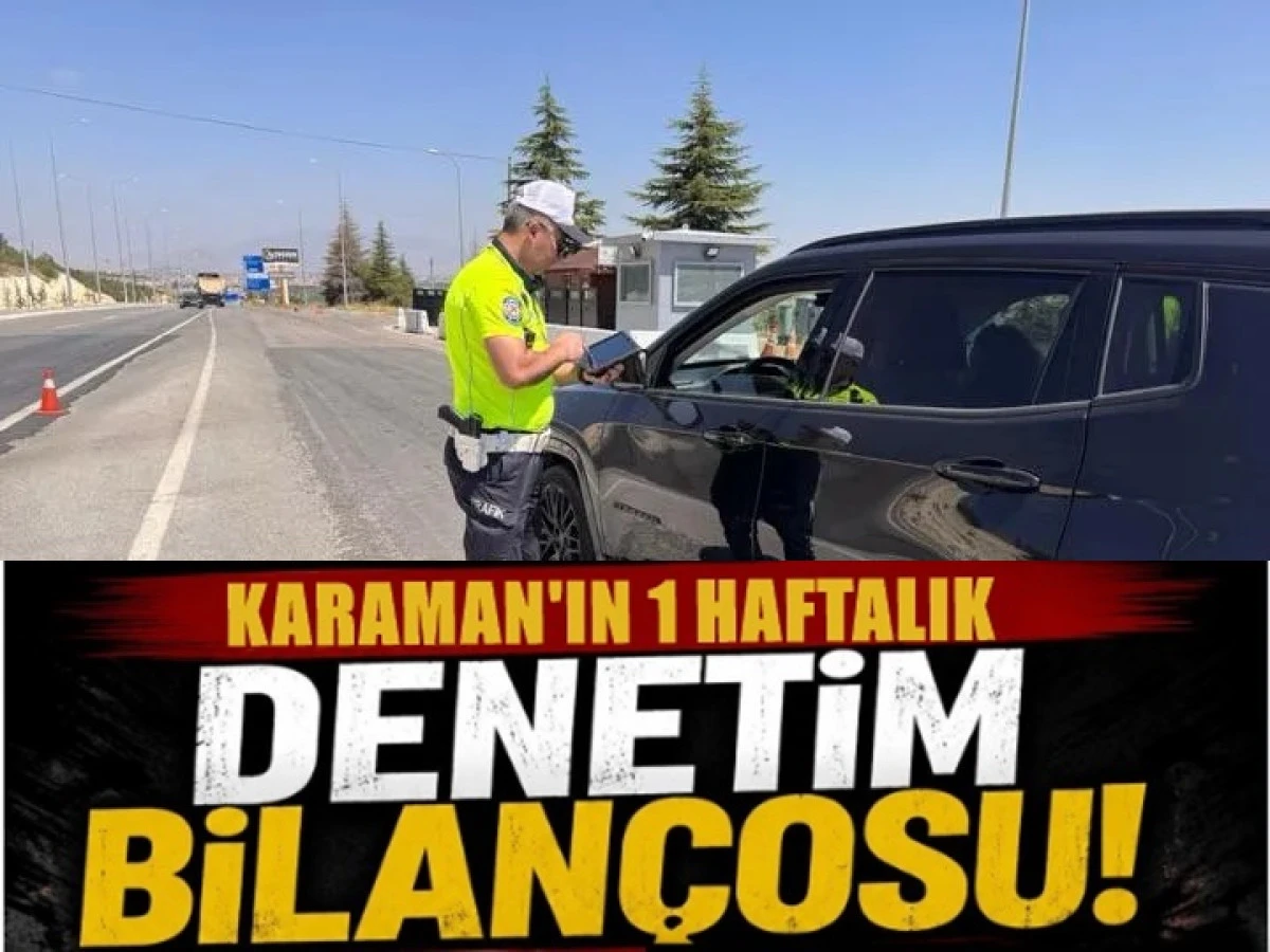 Karamanın Bir Haftalık Denetim Bilan&ccedil;osu