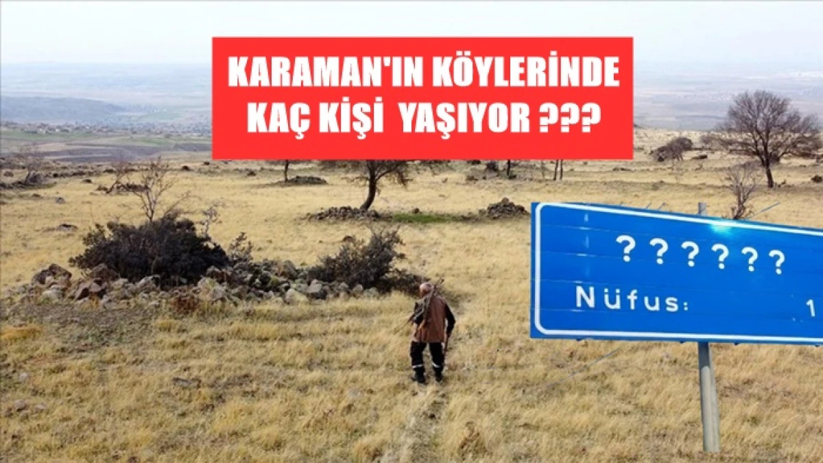 Karamanın Hangi K&ouml;y&uuml;nde Ka&ccedil; Kişi Yaşıyor ?