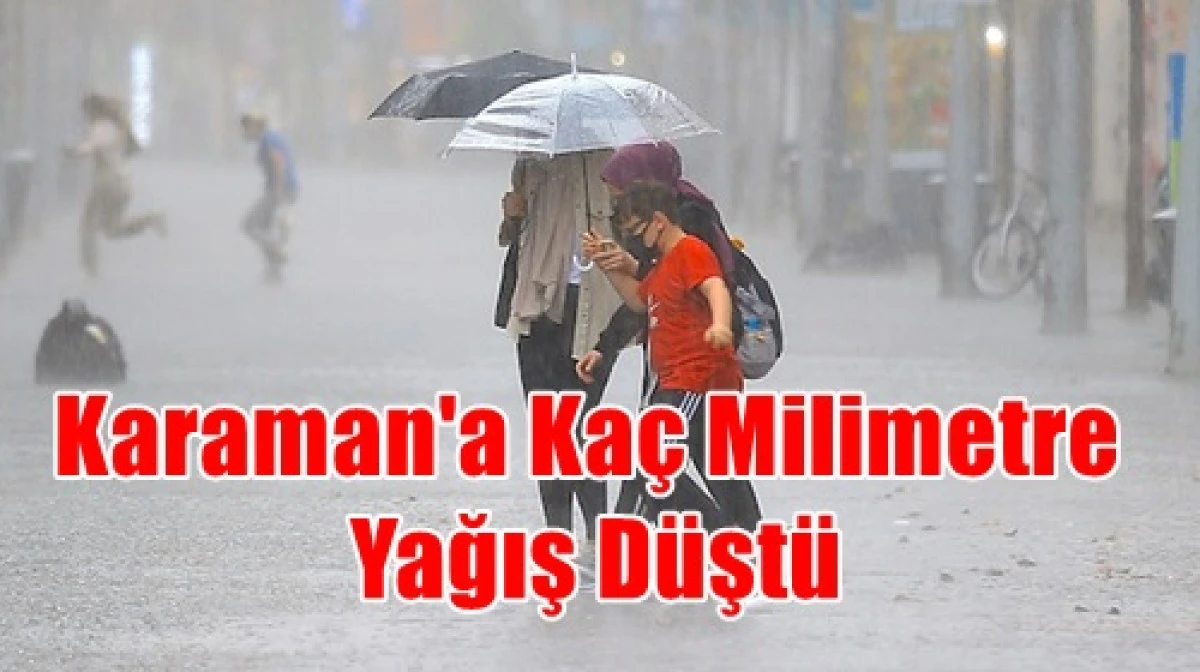 Karaman'ın İşte yağmur yağış tablosu