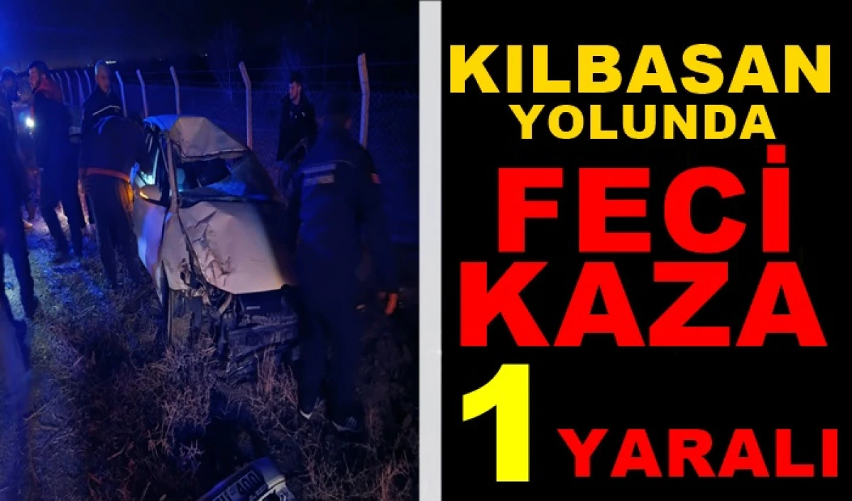 Kılbasan yolunda feci kaza: 1 Ağır Yaralı