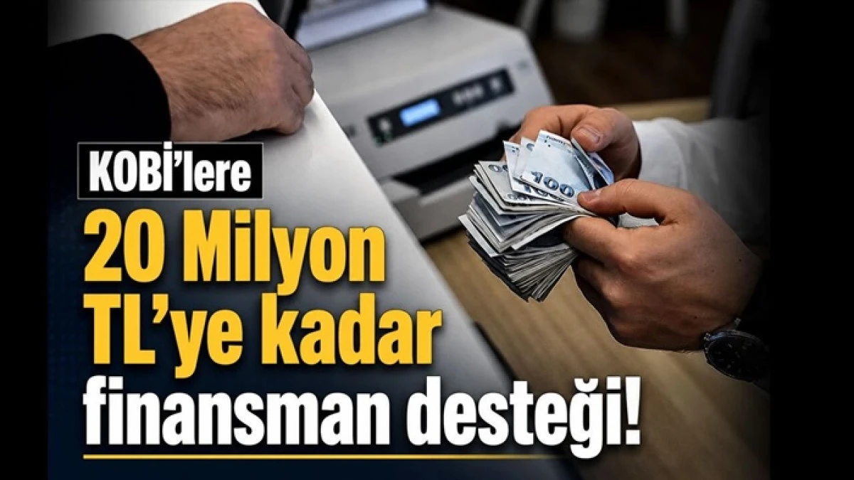 KOBİ&rsquo;lere 20 milyon TL&rsquo;ye kadar destek