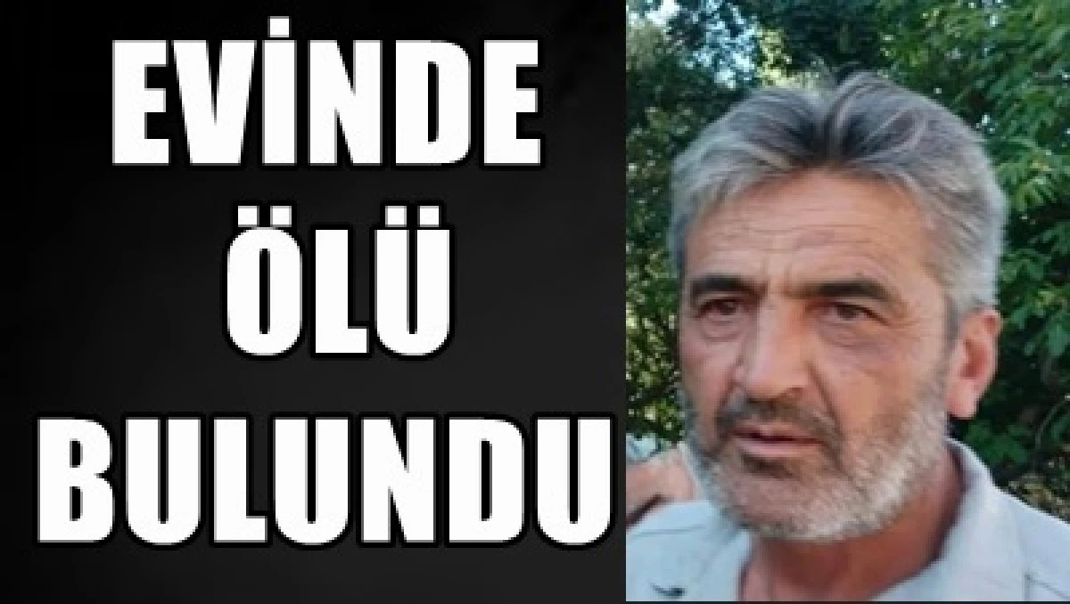 Mehmet Akın, Selerek k&ouml;y&uuml;nde evinde &ouml;l&uuml; bulundu.