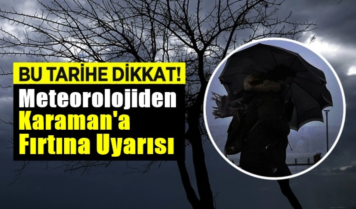 Meteorolojiden Karaman'a fırtına uyarısı