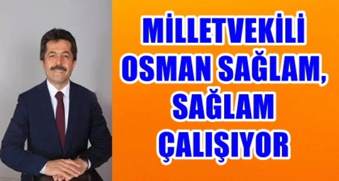 Milletvekili Osman Sağlam, Sağlam &Ccedil;alışıyor