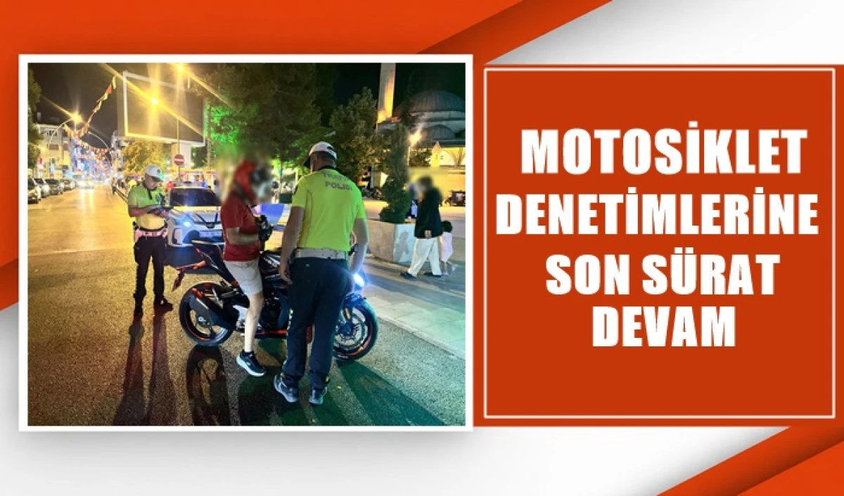 Motosiklet Denetimlerine Son S&uuml;rat Devam