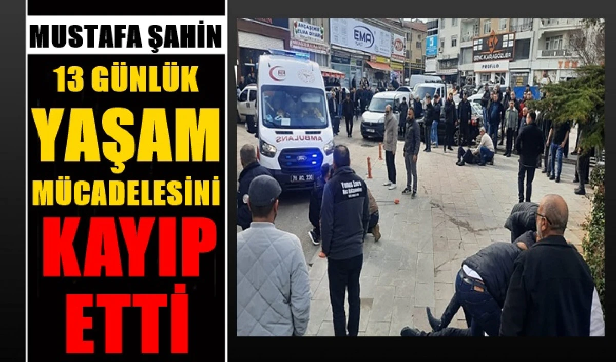 Mustafa Ş. Yaşam Savaşını Kayıp Etti