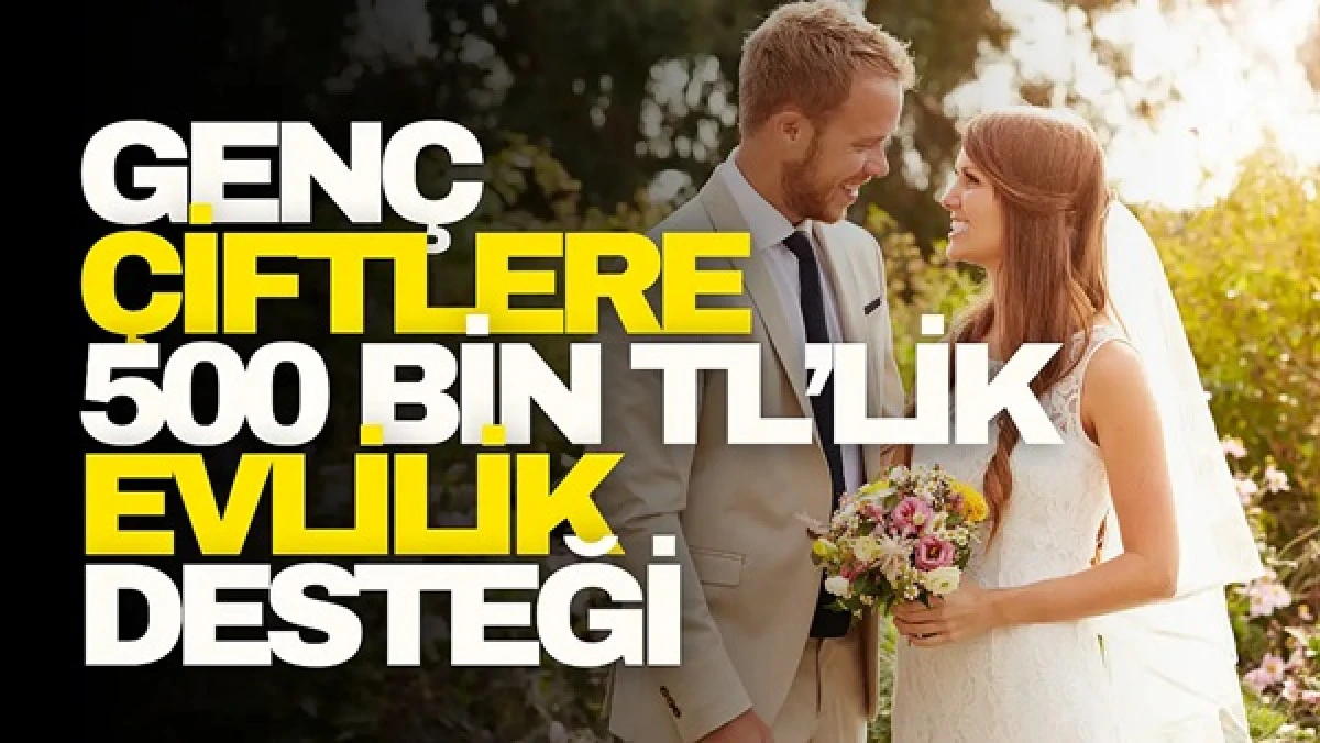Nişanlı gen&ccedil;lere 500 bin TL gerİ &ouml;demesiz destek 