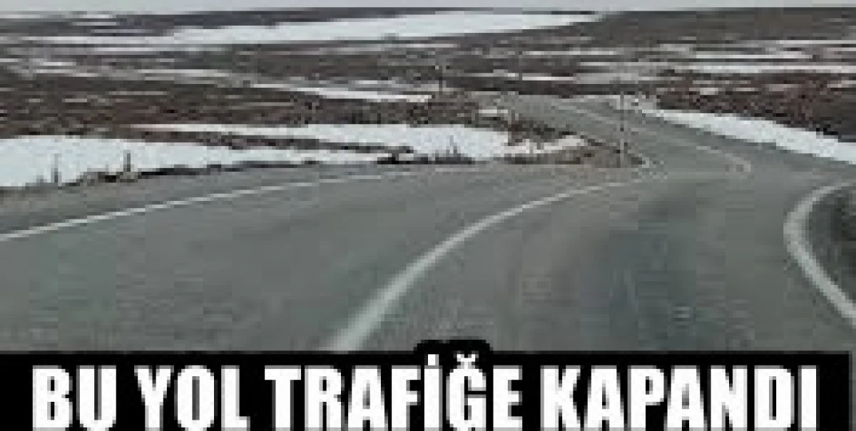 O yol trafiğe kapandı