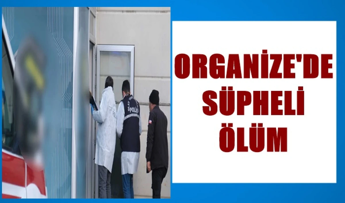 Organize'de 34 yaşındaki gen&ccedil; &ouml;l&uuml; bulundu