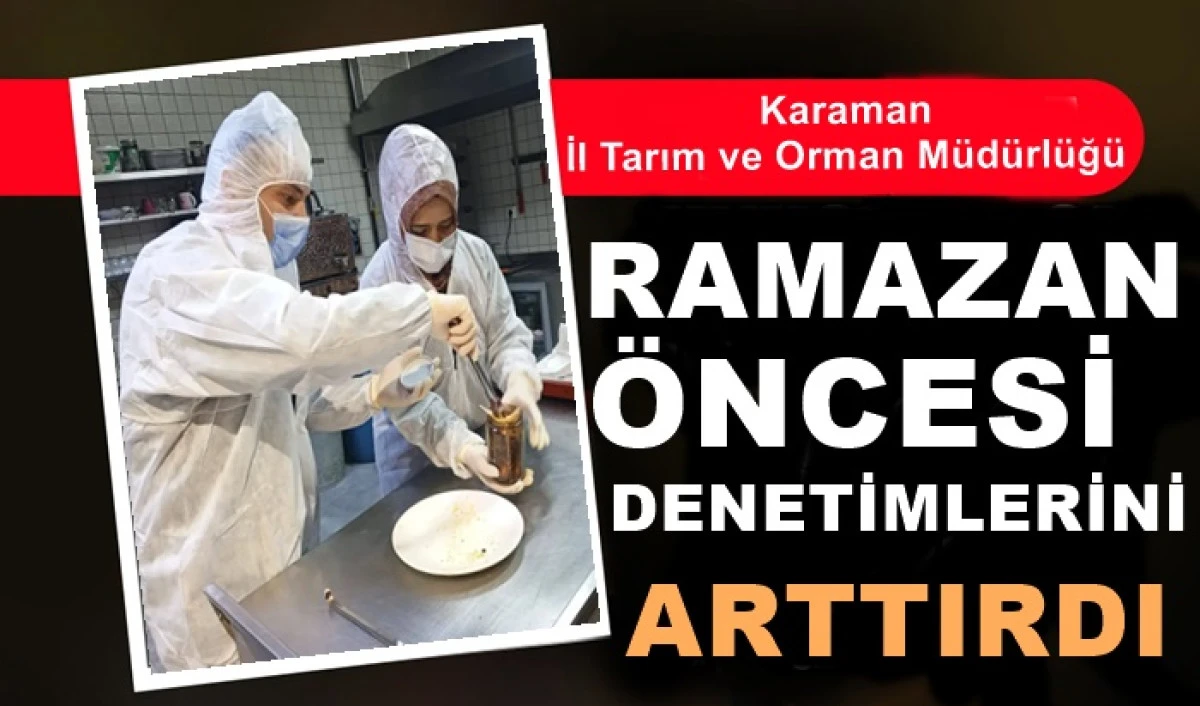  Ramazan ayı &ouml;ncesi gıda denetimleri arttırıldı
