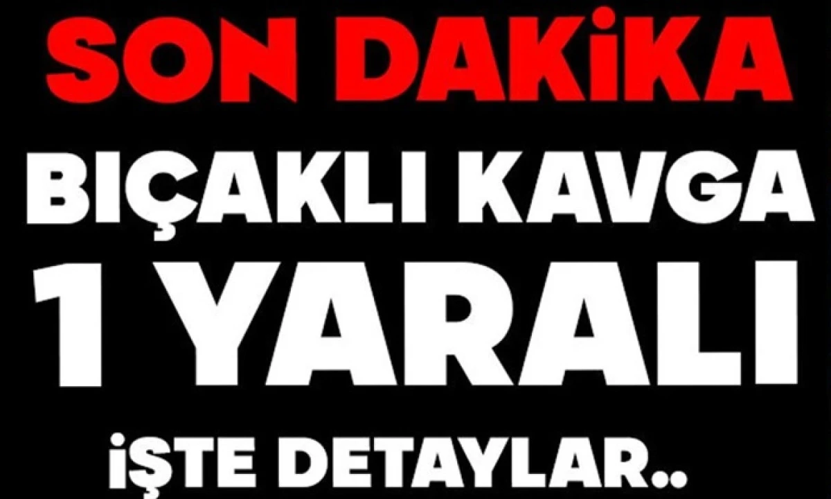 Sanayi Sitesinde Bı&ccedil;aklı Kavga 1 Yaralı 