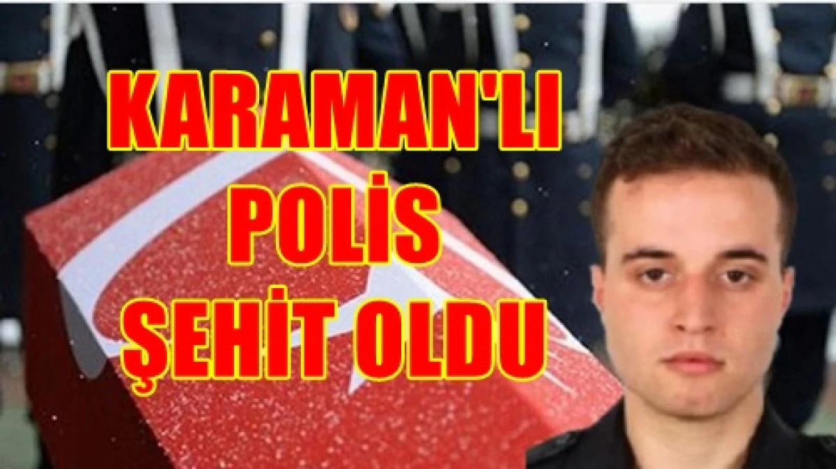 Şehit ateşi karaman'a d&uuml;şt&uuml;
