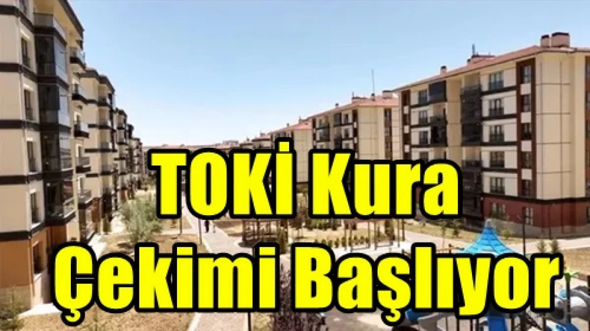Toki kura &ccedil;ekimleri resmen başlıyor. 
