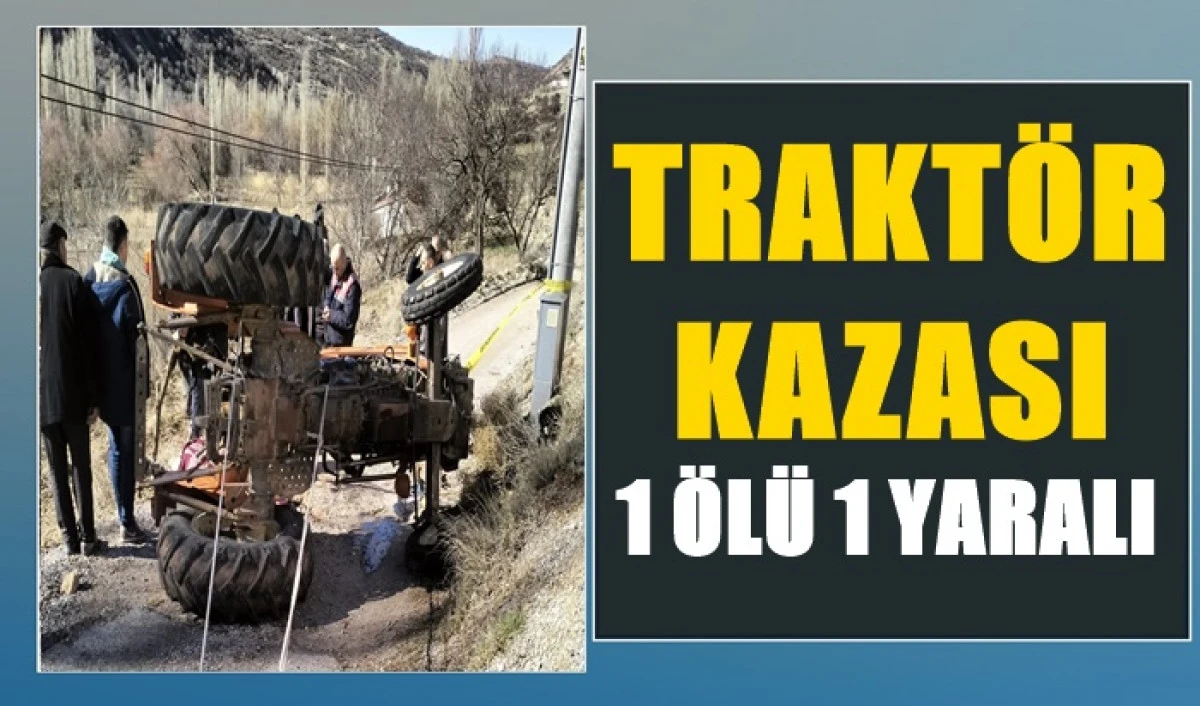Trakt&ouml;r kazası: 1 &ouml;l&uuml;, 1 yaralı
