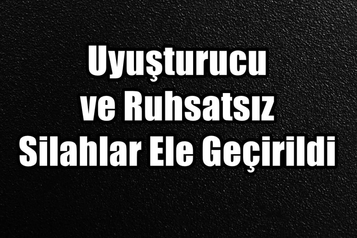 Uyuşturucu ve ruhsatsız silahlar ele geçirilirken aranan 16 şahıs tutuklandı.