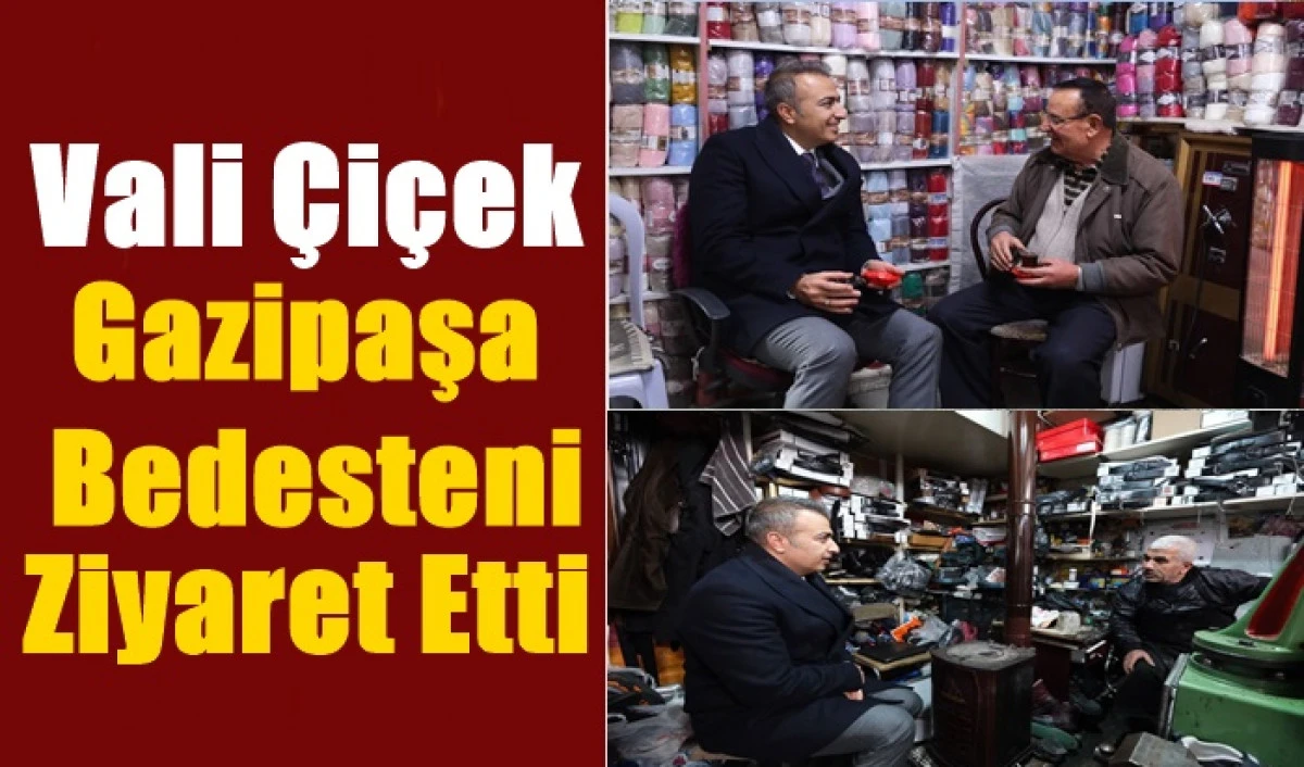 VALİ &Ccedil;İ&Ccedil;EK GAZİPAŞA'DA ESNAF VE VATANDAŞLA BULUŞTU