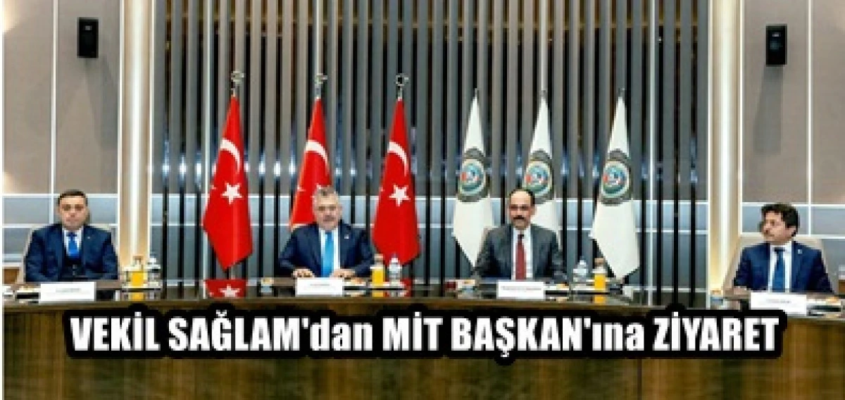 Vekil Sağlam&rsquo;dan MİT Başkanına Ziyaret