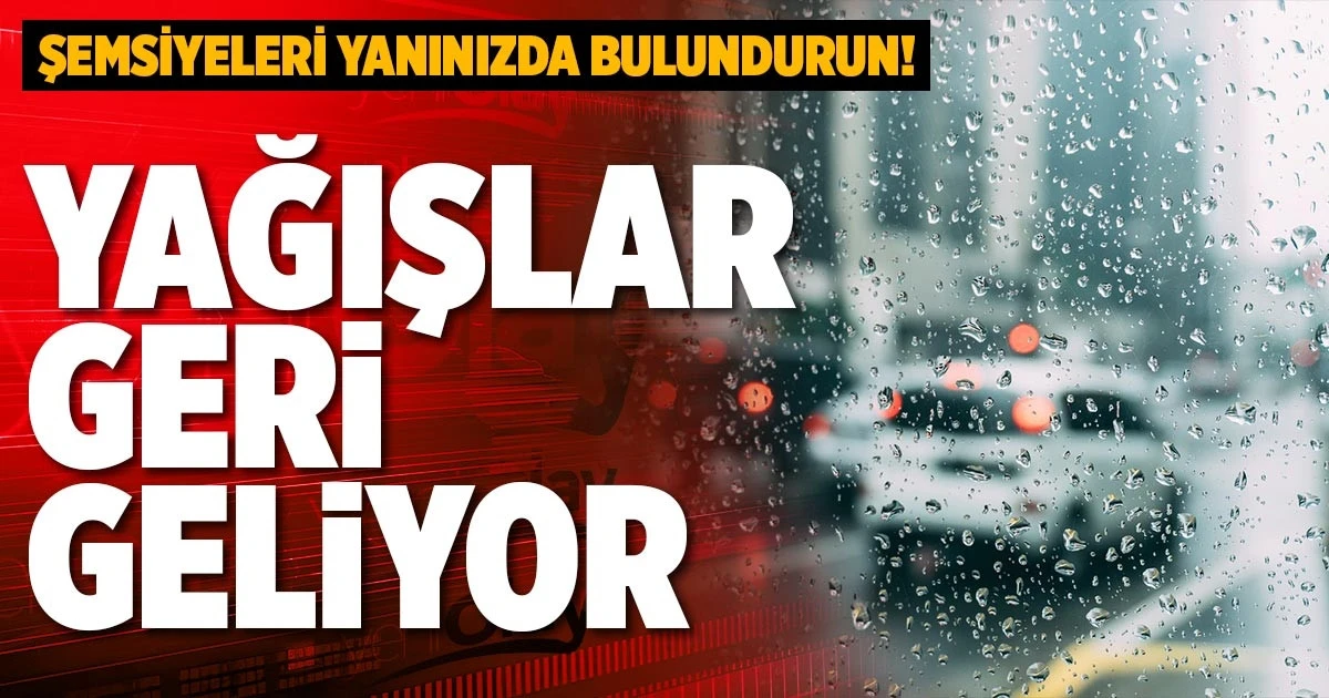 Yağışlar Geri Geliyor !