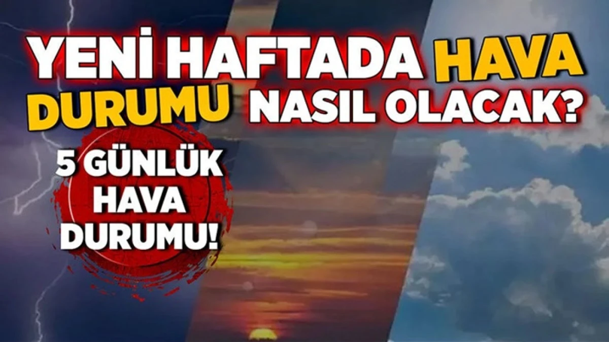 Yeni haftada havalar nasıl olacak ?