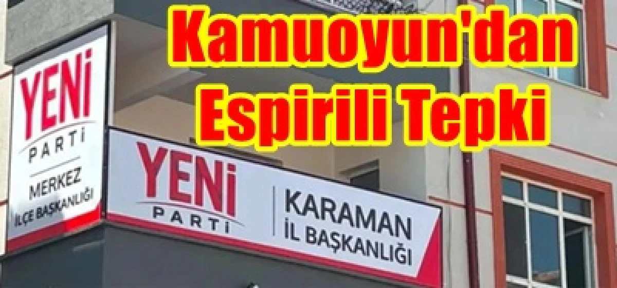 Yeni Parti Karaman İl Başkanlığından Yapılan A&ccedil;ıklamaya Kamuoyundan Espirili Tepki!