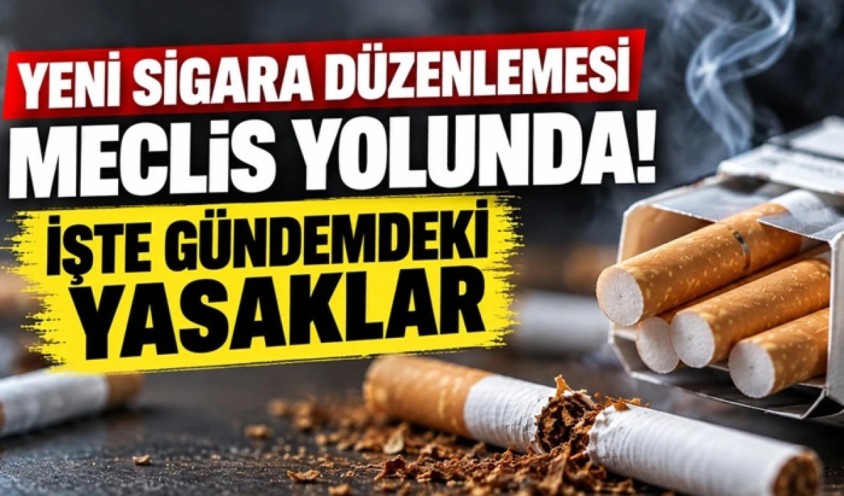 Yeni sigara d&uuml;zenlemesi Meclis yolunda! İşte g&uuml;ndemdeki yasaklar