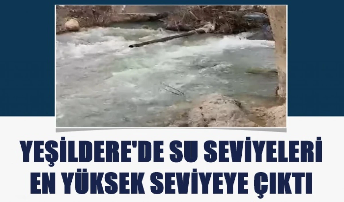 Yeşildere son yılların en y&uuml;ksek seviyesine ulaştı, dereler coştu